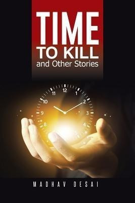 Time to Kill and Other Stories(English, Paperback, Desai Madhav)