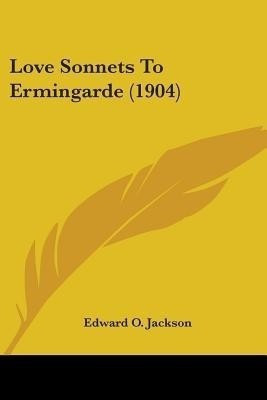 Love Sonnets To Ermingarde (1904)(English, Paperback, Jackson Edward O)