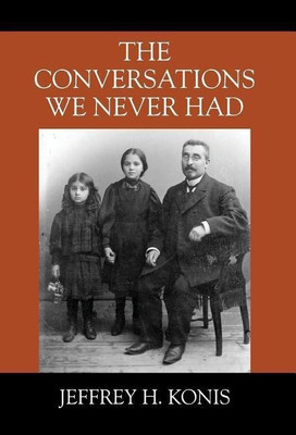 The Conversations We Never Had(English, Hardcover, Konis Jeffrey H)