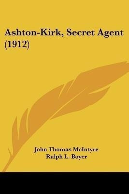 Ashton-Kirk, Secret Agent (1912)(English, Paperback, McIntyre John Thomas)