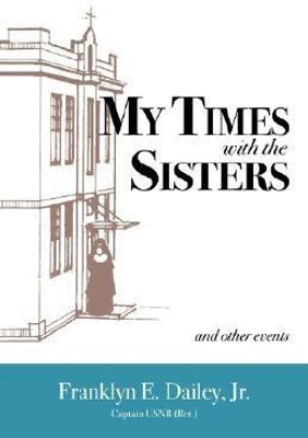 My Times with the Sisters(English, Paperback, Dailey Franklyn E Jr)