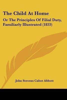 The Child At Home(English, Paperback, Abbott John Stevens Cabot)