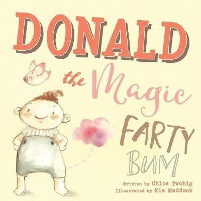 Donald The Magic Farty Bum(English, Paperback, Twohig Chloe)