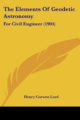 The Elements Of Geodetic Astronomy(English, Paperback, Lord Henry Curwen)