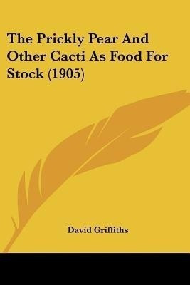 The Prickly Pear And Other Cacti As Food For Stock (1905)(English, Paperback, Griffiths David)