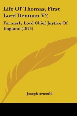 Life Of Thomas, First Lord Denman V2(English, Paperback, Arnould Joseph)