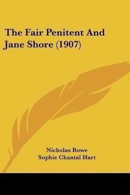 The Fair Penitent And Jane Shore (1907)(English, Paperback, Rowe Nicholas)