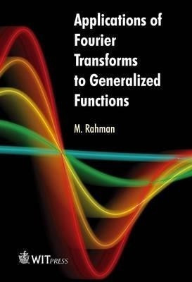 Applications of Fourier Transforms to Generalized Functions(English, Hardcover, Rahman M.)