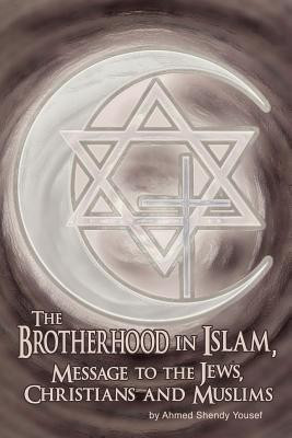 The Brotherhood in Islam, Message to the Jews, Christians and Muslims(English, Paperback, Yousef Ahmed Shendy)