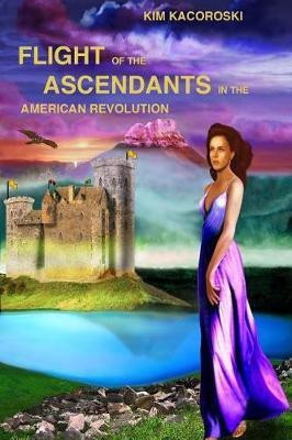 Flight of the Ascendants in the American Revolution(English, Paperback, Kacoroski Kim)