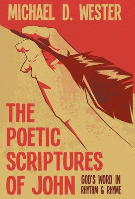 The Poetic Scriptures of John(English, Hardcover, Wester Michael D)