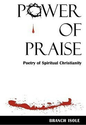 POWER OF PRAISE Poetry of Spiritual Christianity(English, Paperback, Isole Branch)