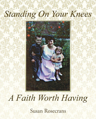 Standing On Your Knees A Faith Worth Having(English, Paperback, Rosecrans Susan)
