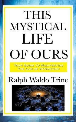 This Mystical Life of Ours(English, Hardcover, Trine Ralph Waldo)