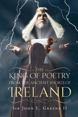 The King of Poetry from the Ancient Shores of Ireland(English, Paperback, John L Green Sir II)