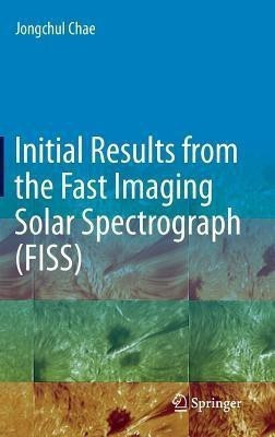 Initial Results from the Fast Imaging Solar Spectrograph (FISS)(English, Hardcover, unknown)