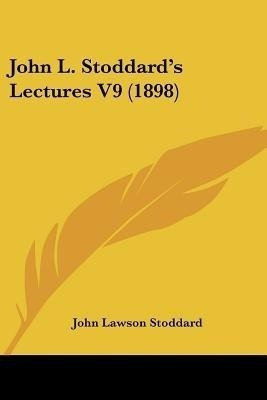 John L. Stoddard's Lectures V9 (1898)(English, Paperback, Stoddard John Lawson)