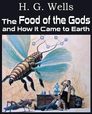 The Food of the Gods and How It Came to Earth(English, Paperback, Wells H G)