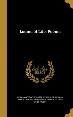 Looms of Life; Poems(English, Hardcover, Scheffauer Herman George 1878-1927)