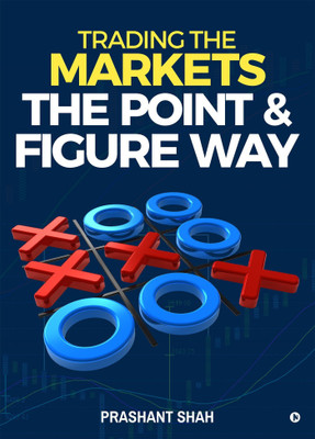 Trading the Markets the Point & Figure Way  - become a noiseless trader and achieve consistent success in markets(English, Paperback, Shah Prashant)