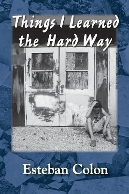 Things I Learned the Hard Way(English, Paperback, Colon Esteban)