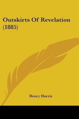 Outskirts Of Revelation (1885)(English, Paperback, Harris Henry)