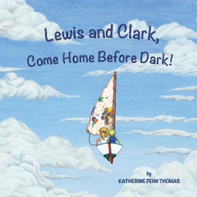 Lewis and Clark, Come Home Before Dark!(English, Paperback, Thomas Katherine Fenn)