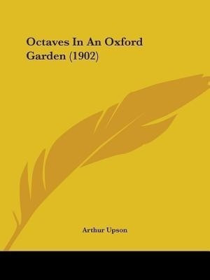 Octaves In An Oxford Garden (1902)(English, Paperback, Upson Arthur)