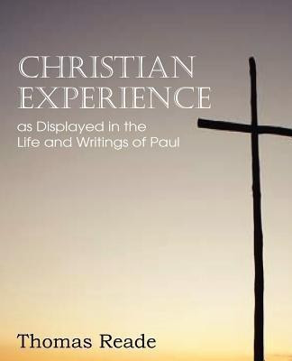 Christian Experience, as Displayed in the Life and Writings of Paul(English, Paperback, Reade Thomas)