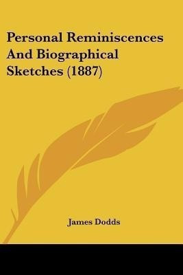 Personal Reminiscences And Biographical Sketches (1887)(English, Paperback, Dodds James)