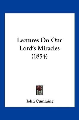 Lectures On Our Lord's Miracles (1854)(English, Paperback, Cumming John Sir)
