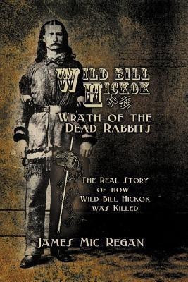 Wild Bill Hickok and the Wrath of the Dead Rabbits(English, Paperback, Regan James MIC)