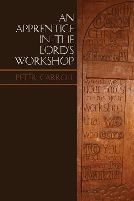 An Apprentice in the Lord's Workshop(English, Paperback, Carroll Peter Professor MD)