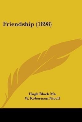 Friendship (1898)(English, Paperback, Ma Hugh Black)