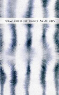You Always Wished the Animals Would Leave(English, Paperback, Popa Maya Catherine)