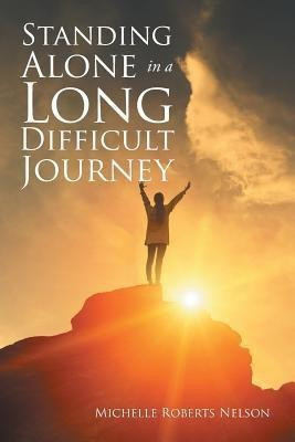 Standing Alone in a Long Difficult Journey(English, Paperback, Nelson Michelle Roberts)