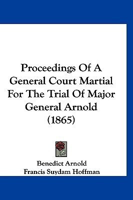 Proceedings Of A General Court Martial For The Trial Of Major General Arnold (1865)(English, Paperback, Arnold Benedict)