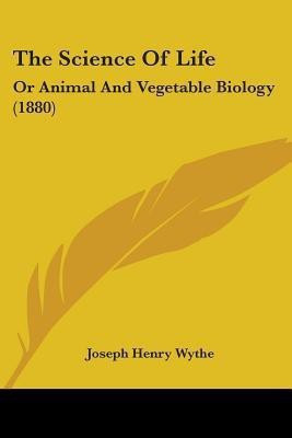 The Science Of Life(English, Paperback, Wythe Joseph Henry)