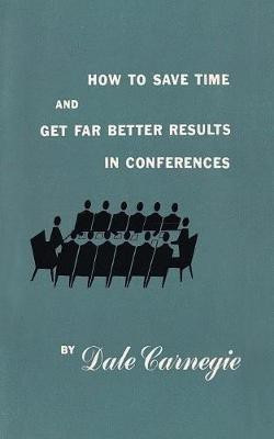 How to save time and get far better results in conferences(English, Paperback, Carnegie Dale)