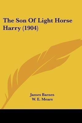 The Son Of Light Horse Harry (1904)(English, Paperback, Barnes James)