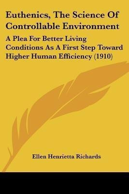 Euthenics, The Science Of Controllable Environment(English, Paperback, Richards Ellen Henrietta)