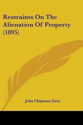 Restraints On The Alienation Of Property (1895)(English, Paperback, Gray John Chipman)