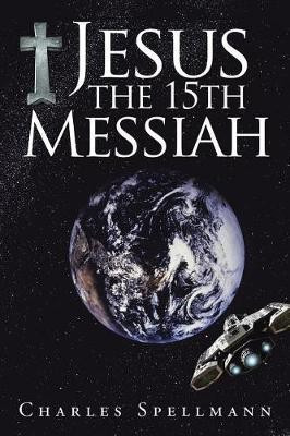 Jesus the 15th Messiah(English, Paperback, Spellmann Charles)