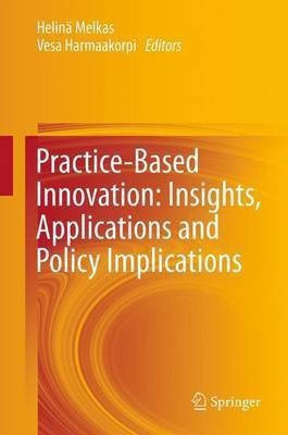 Practice-Based Innovation: Insights, Applications and Policy Implications(English, Paperback, unknown)