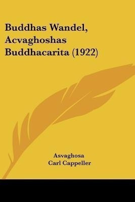 Buddhas Wandel, Acvaghoshas Buddhacarita (1922)(English, Paperback, Asvaghosa Carl)