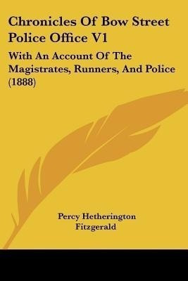 Chronicles Of Bow Street Police Office V1(English, Paperback, Fitzgerald Percy Hetherington)