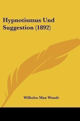 Hypnotismus Und Suggestion (1892)(English, Paperback, Wundt Wilhelm Max)