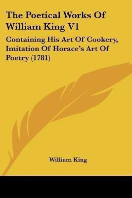 The Poetical Works Of William King V1(English, Paperback, King William)