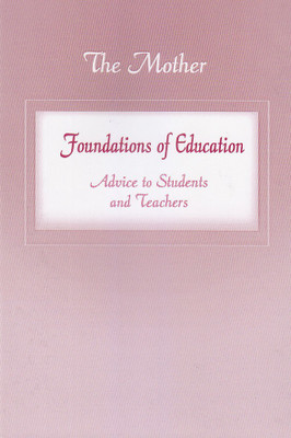 Foundations of Education: Advice to Students and Teachers - Formerly: Education (Part 1)(English, Paperback, The Mother)