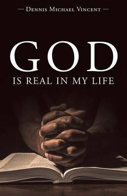 God is Real in My Life(English, Paperback, Dennis Michael Vincent)